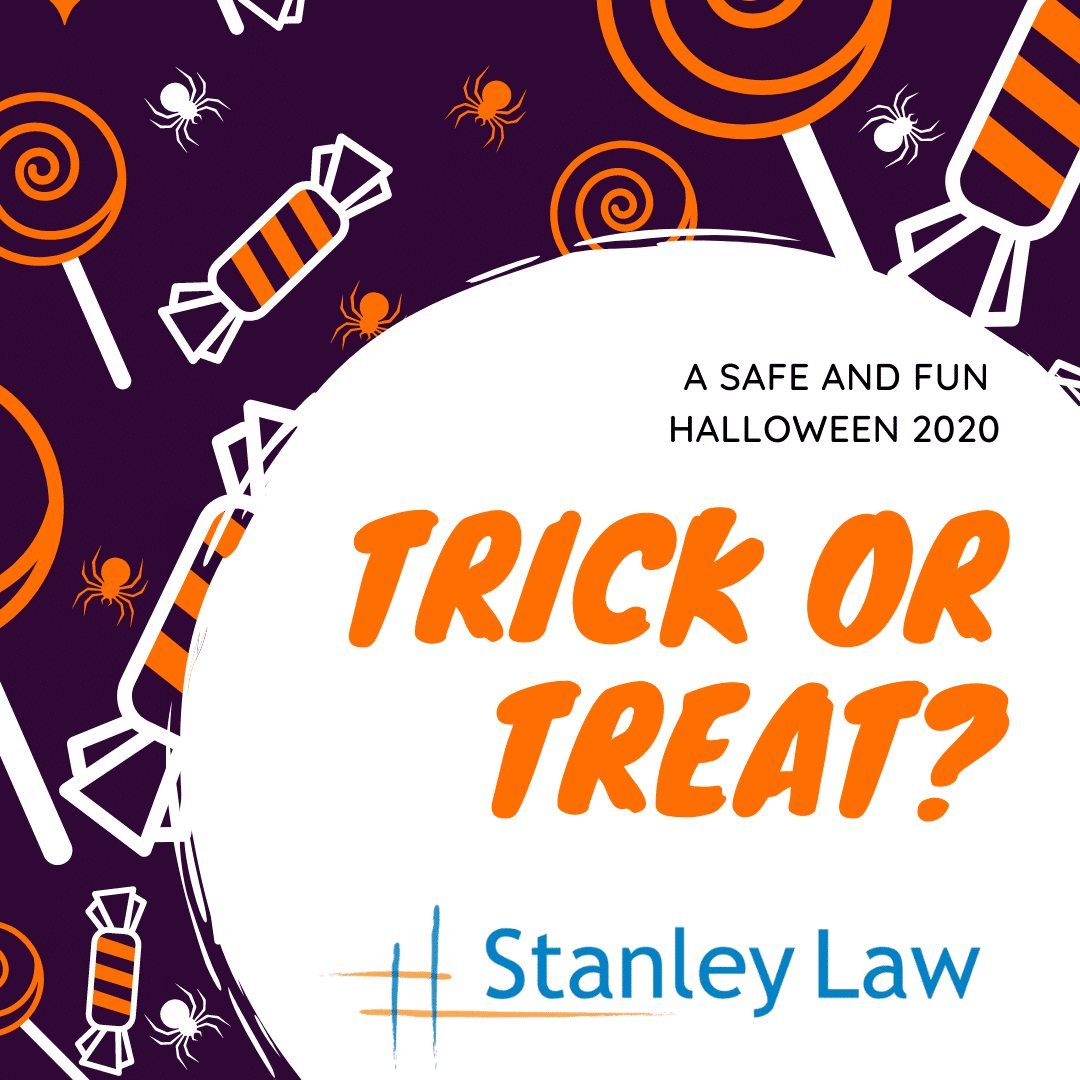 a safe and fun halloween ---- --- Stanley Law Offices trick or treat