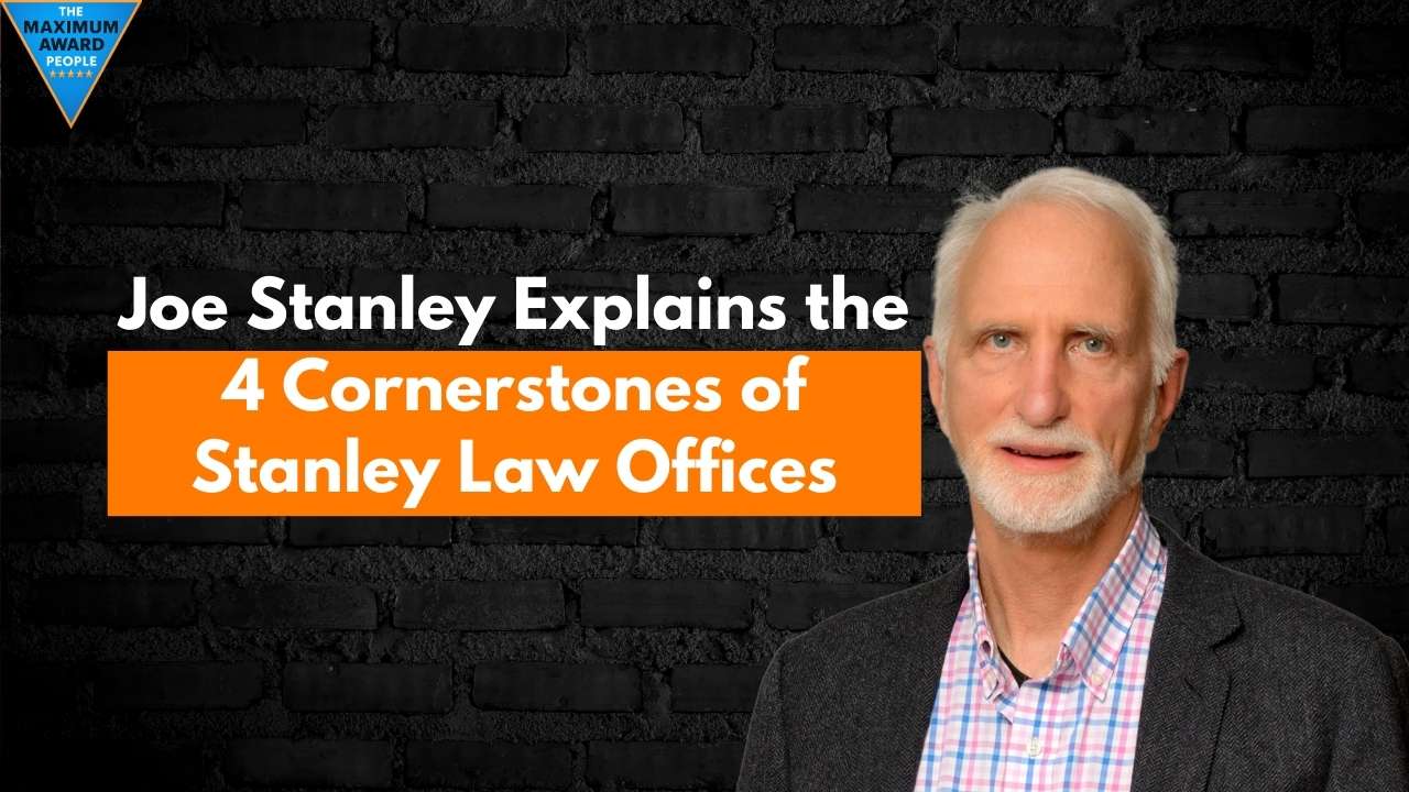 Joe Stanley Explains the 4 Cornerstones of Stanley Law Offices
