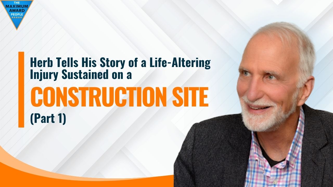 Herb Tells His Story of a Life-Altering Injury Sustained on a Construction Site (Part 1)