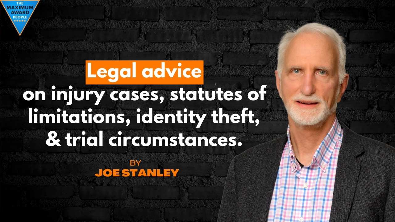 Legal advice from Joe Stanley on injury cases, statutes of limitations, identity theft, and trial circumstances.