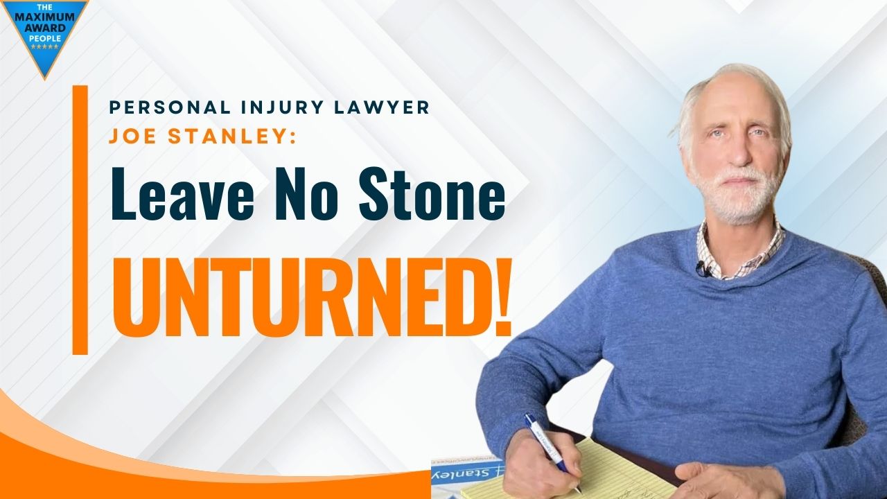 Personal Injury Lawyer Joe Stanley: Leave No Stone Unturned